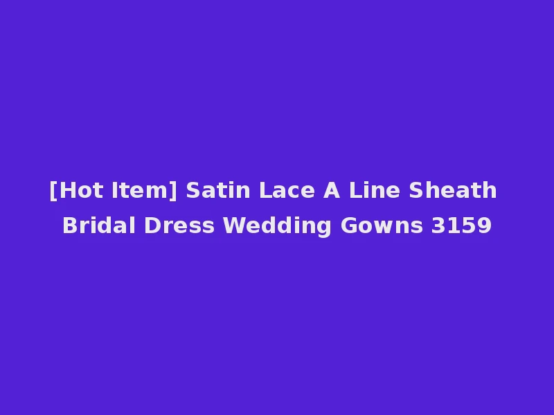 [Hot Item] Satin Lace A Line Sheath Bridal Dress Wedding Gowns 3159
