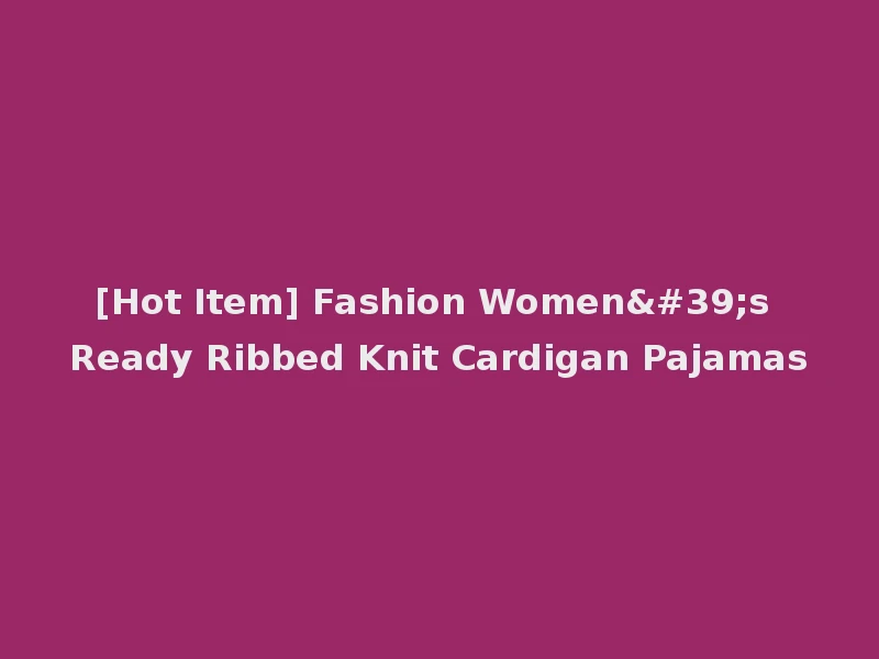 [Hot Item] Fashion Women's Ready Ribbed Knit Cardigan Pajamas