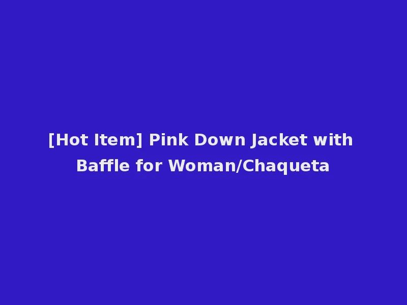 [Hot Item] Pink Down Jacket with Baffle for Woman/Chaqueta