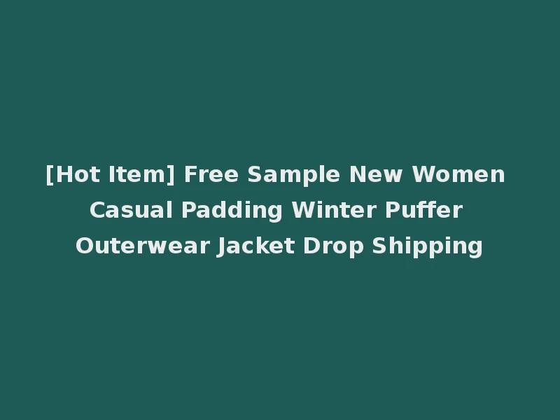 [Hot Item] Free Sample New Women Casual Padding Winter Puffer Outerwear Jacket Drop Shipping