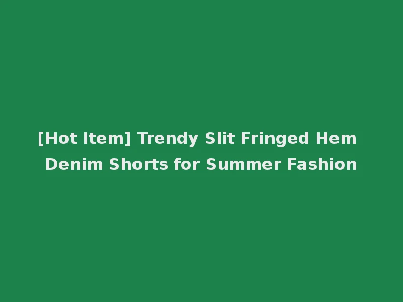[Hot Item] Trendy Slit Fringed Hem Denim Shorts for Summer Fashion