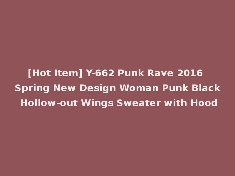 [Hot Item] Y-662 Punk Rave 2016 Spring New Design Woman Punk Black Hollow-out Wings Sweater with Hood