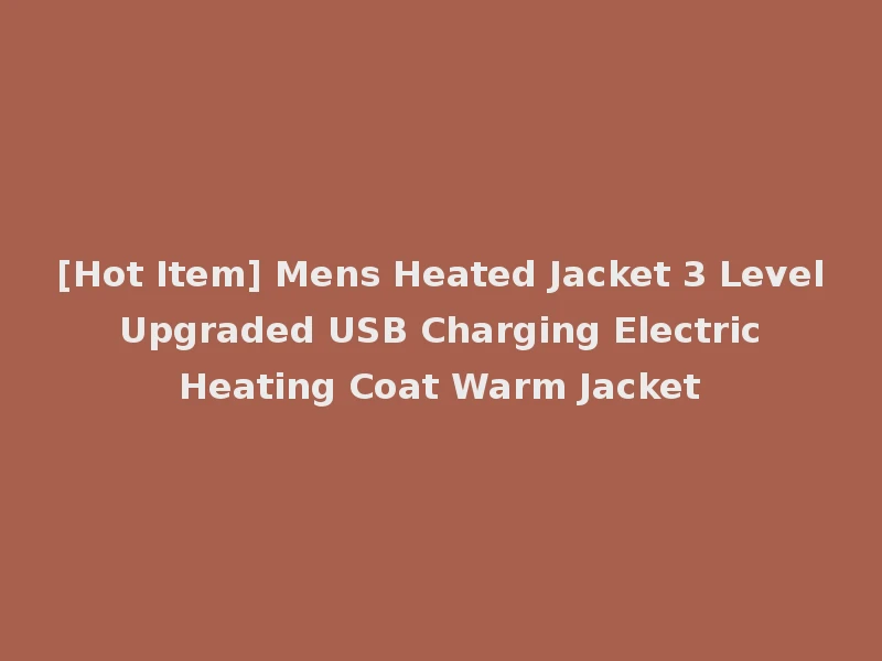 [Hot Item] Mens Heated Jacket 3 Level Upgraded USB Charging Electric Heating Coat Warm Jacket