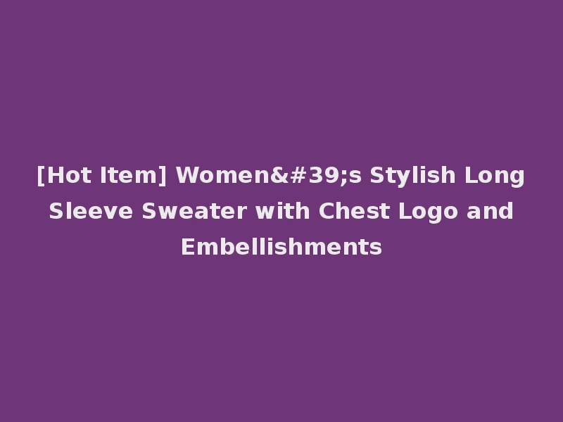 [Hot Item] Women's Stylish Long Sleeve Sweater with Chest Logo and Embellishments