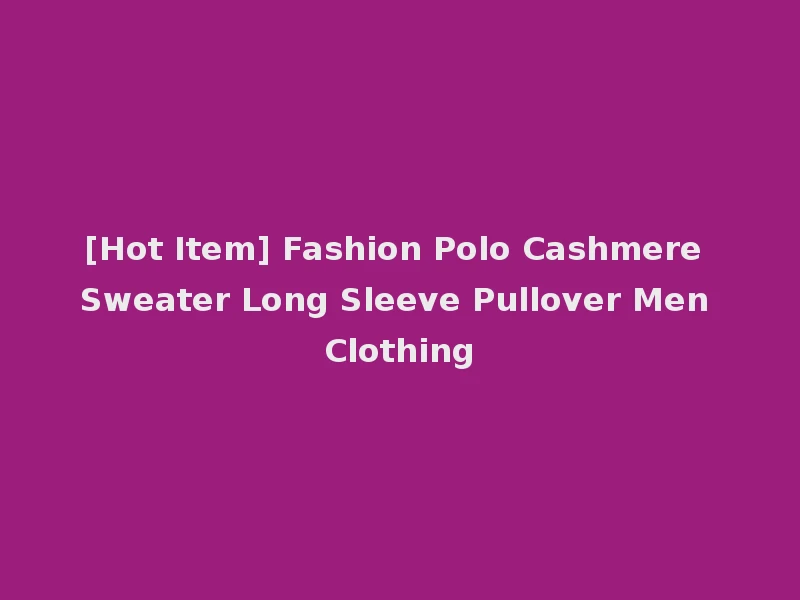 [Hot Item] Fashion Polo Cashmere Sweater Long Sleeve Pullover Men Clothing