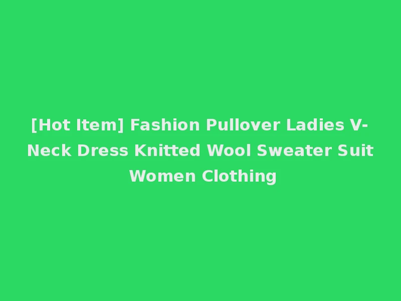 [Hot Item] Fashion Pullover Ladies V-Neck Dress Knitted Wool Sweater Suit Women Clothing