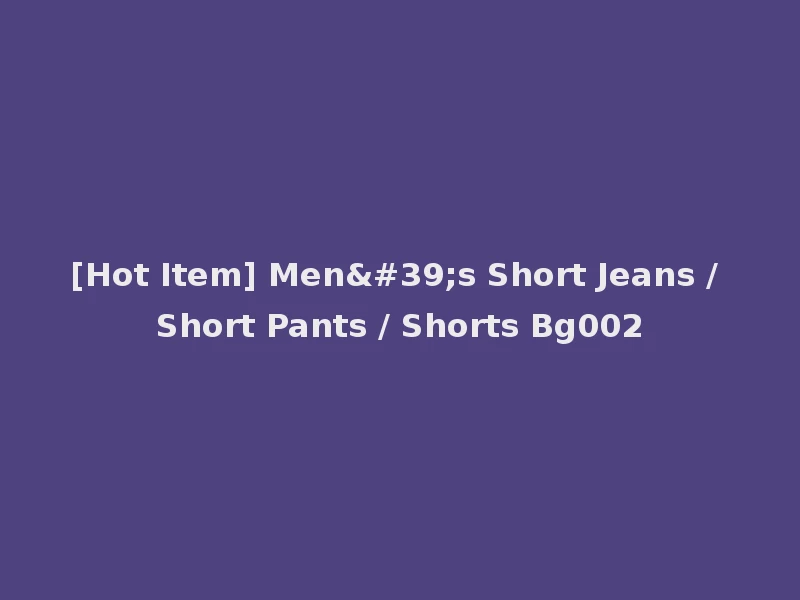 [Hot Item] Men's Short Jeans / Short Pants / Shorts Bg002