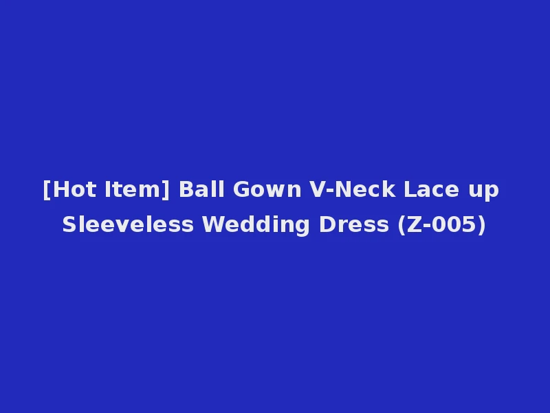 [Hot Item] Ball Gown V-Neck Lace up Sleeveless Wedding Dress (Z-005)