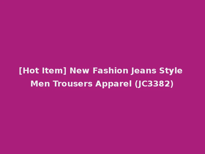 [Hot Item] New Fashion Jeans Style Men Trousers Apparel (JC3382)