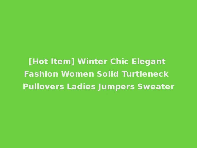 [Hot Item] Winter Chic Elegant Fashion Women Solid Turtleneck Pullovers Ladies Jumpers Sweater