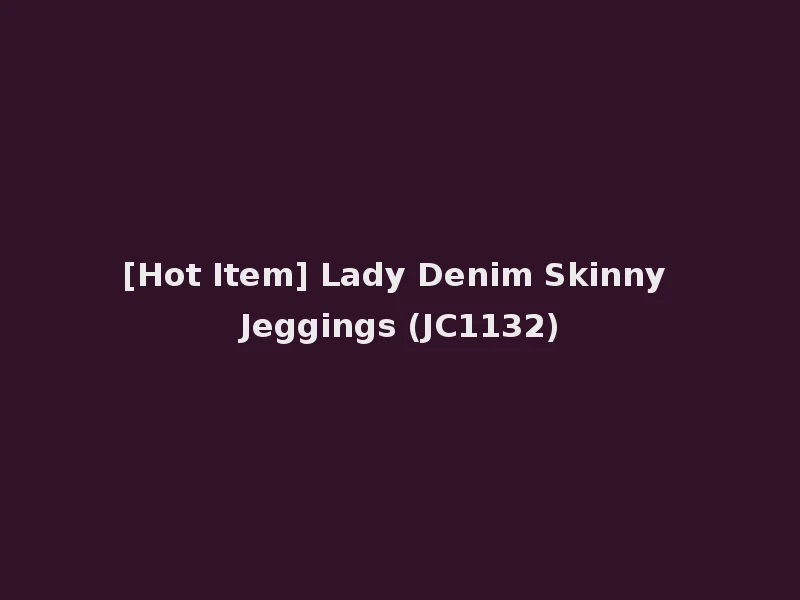 [Hot Item] Lady Denim Skinny Jeggings (JC1132)