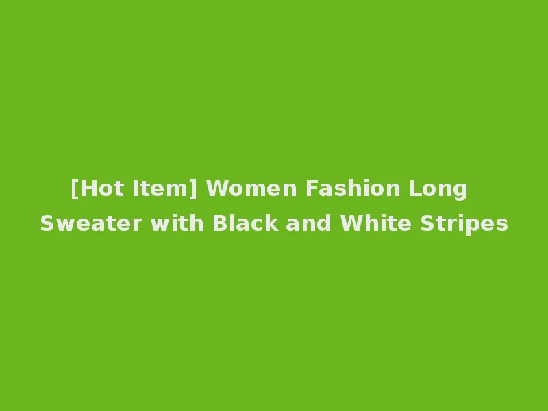 [Hot Item] Women Fashion Long Sweater with Black and White Stripes