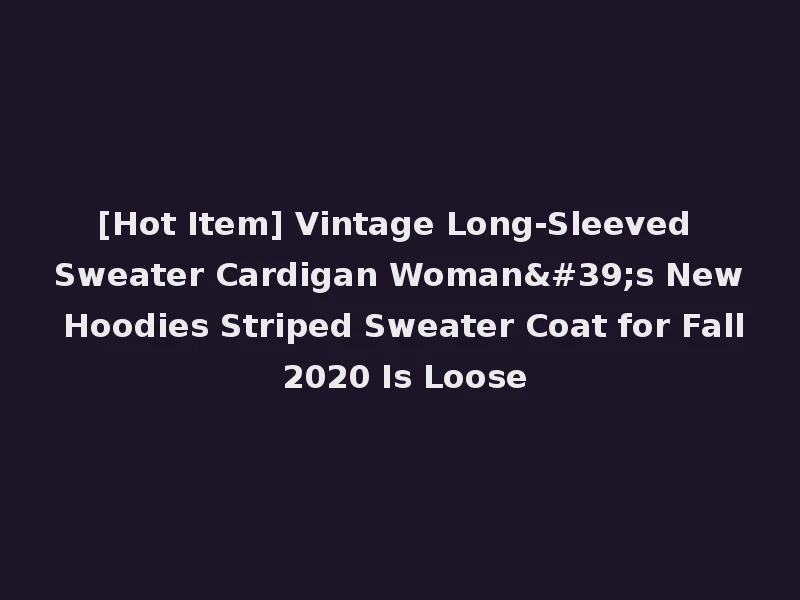 [Hot Item] Vintage Long-Sleeved Sweater Cardigan Woman's New Hoodies Striped Sweater Coat for Fall 2020 Is Loose