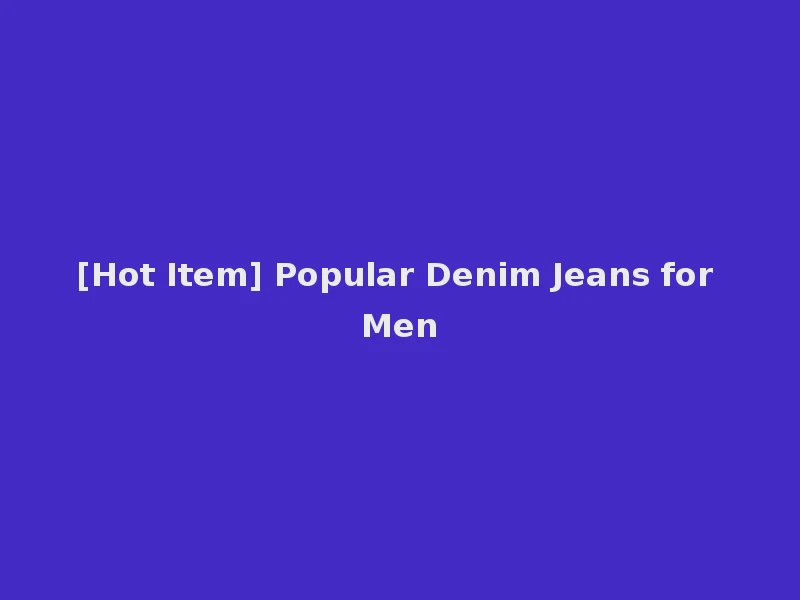[Hot Item] Popular Denim Jeans for Men