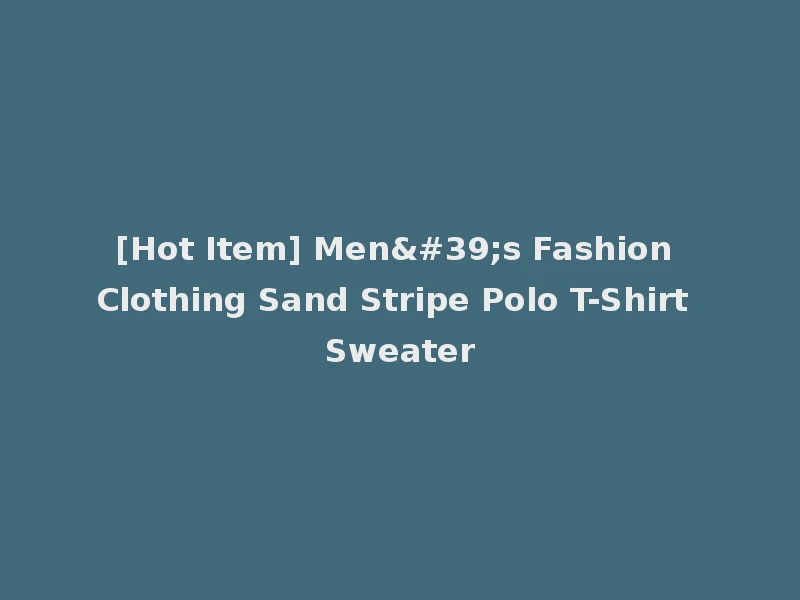 [Hot Item] Men's Fashion Clothing Sand Stripe Polo T-Shirt Sweater