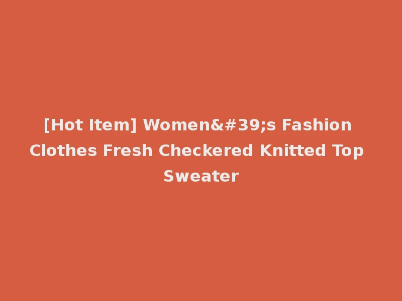 [Hot Item] Women's Fashion Clothes Fresh Checkered Knitted Top Sweater