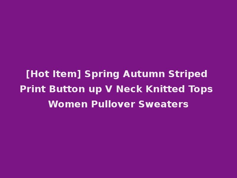 [Hot Item] Spring Autumn Striped Print Button up V Neck Knitted Tops Women Pullover Sweaters