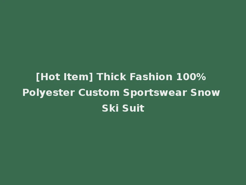 [Hot Item] Thick Fashion 100% Polyester Custom Sportswear Snow Ski Suit