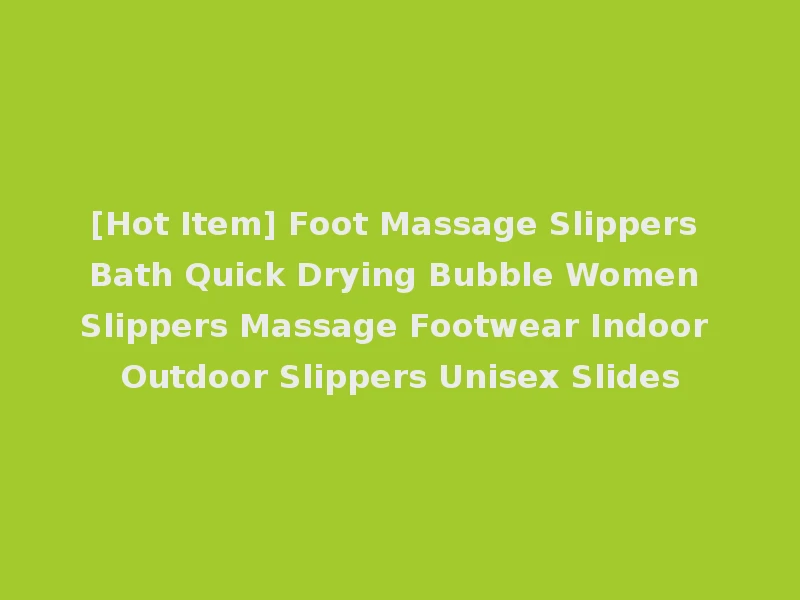 [Hot Item] Foot Massage Slippers Bath Quick Drying Bubble Women Slippers Massage Footwear Indoor Outdoor Slippers Unisex Slides