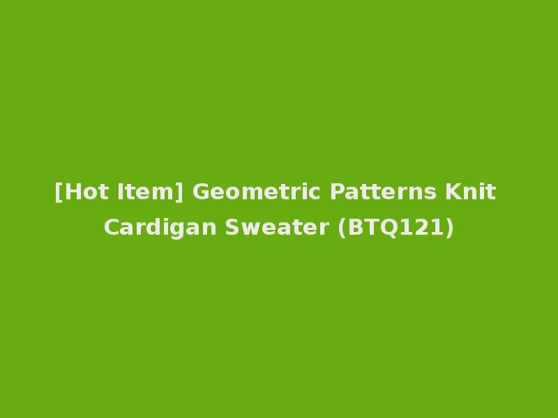 [Hot Item] Geometric Patterns Knit Cardigan Sweater (BTQ121)