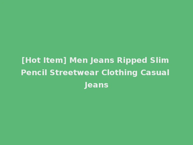 [Hot Item] Men Jeans Ripped Slim Pencil Streetwear Clothing Casual Jeans