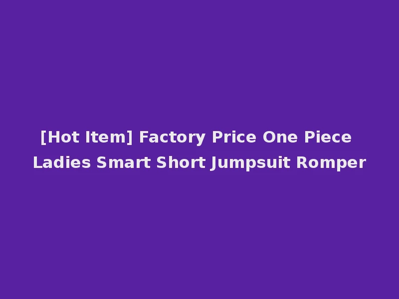 [Hot Item] Factory Price One Piece Ladies Smart Short Jumpsuit Romper
