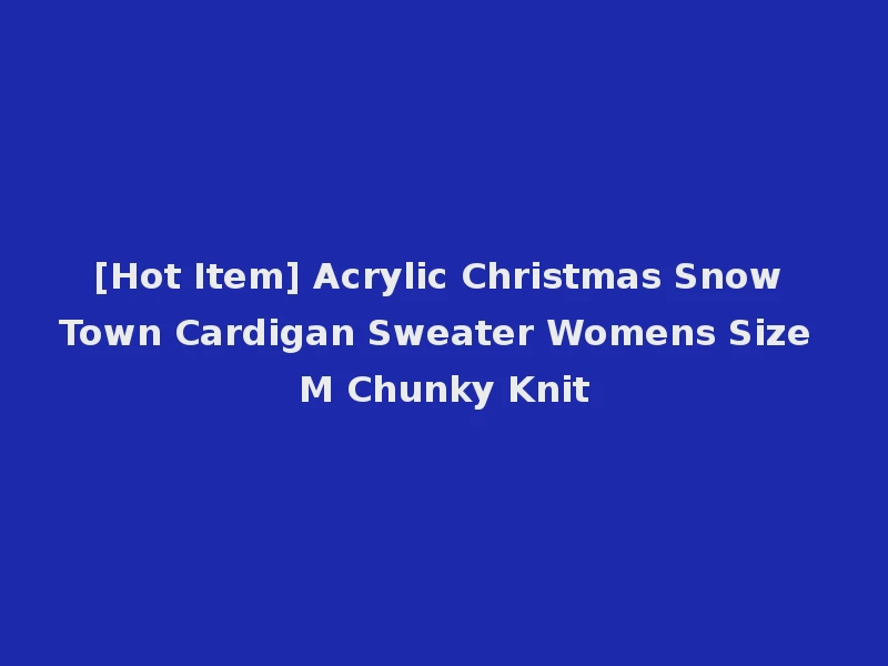 [Hot Item] Acrylic Christmas Snow Town Cardigan Sweater Womens Size M Chunky Knit