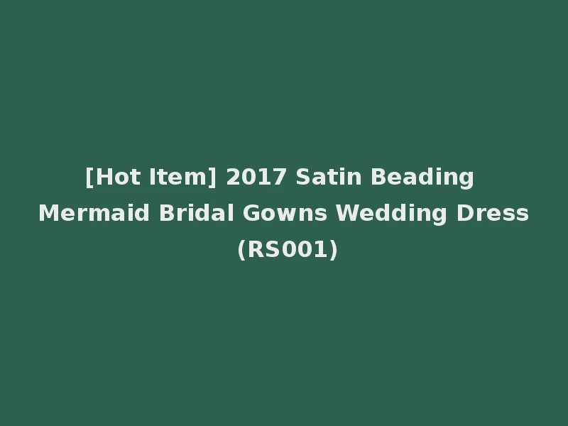 [Hot Item] 2017 Satin Beading Mermaid Bridal Gowns Wedding Dress (RS001)