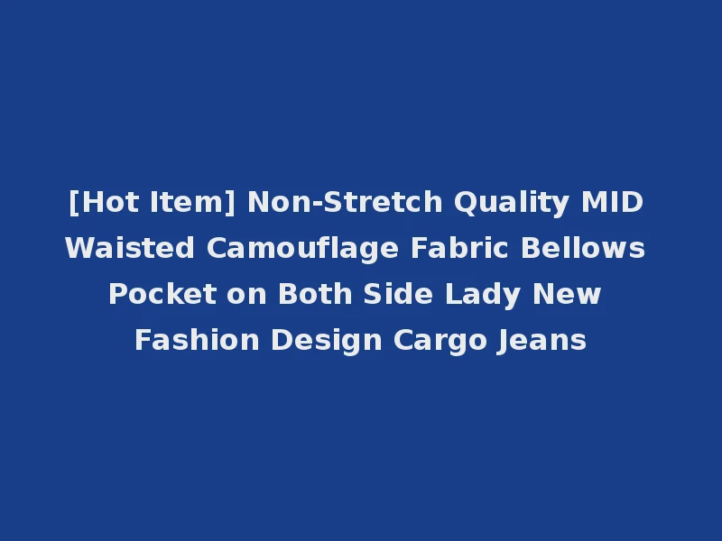 [Hot Item] Non-Stretch Quality MID Waisted Camouflage Fabric Bellows Pocket on Both Side Lady New Fashion Design Cargo Jeans