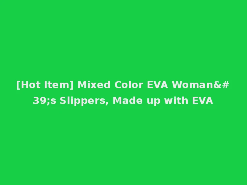 [Hot Item] Mixed Color EVA Woman's Slippers, Made up with EVA