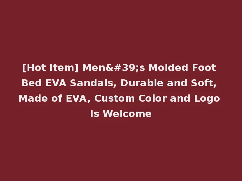 [Hot Item] Men's Molded Foot Bed EVA Sandals, Durable and Soft, Made of EVA, Custom Color and Logo Is Welcome
