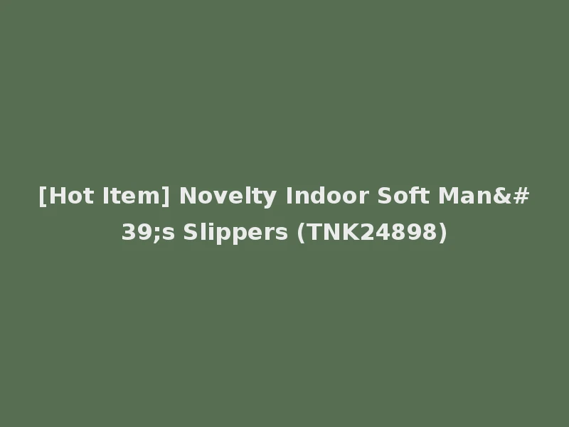 [Hot Item] Novelty Indoor Soft Man's Slippers (TNK24898)