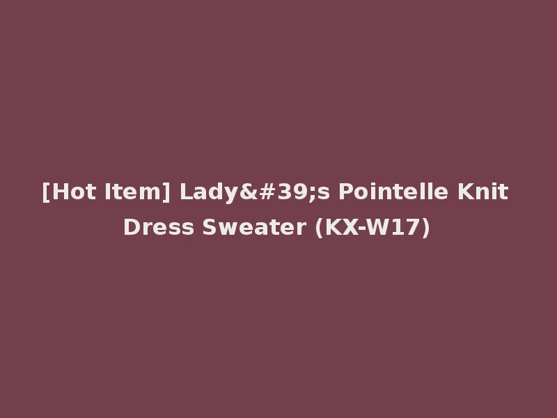 [Hot Item] Lady's Pointelle Knit Dress Sweater (KX-W17)