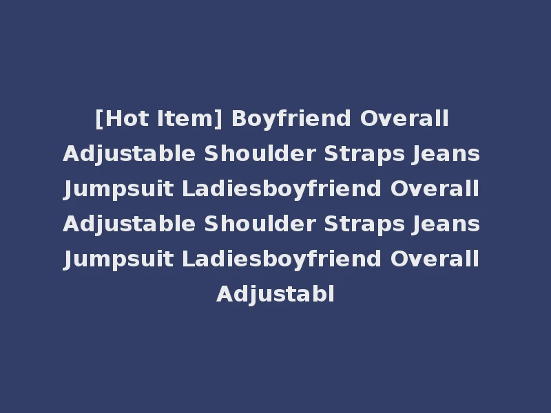 [Hot Item] Boyfriend Overall Adjustable Shoulder Straps Jeans Jumpsuit Ladiesboyfriend Overall Adjustable Shoulder Straps Jeans Jumpsuit Ladiesboyfriend Overall Adjustabl