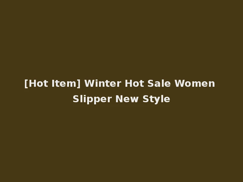[Hot Item] Winter Hot Sale Women Slipper New Style