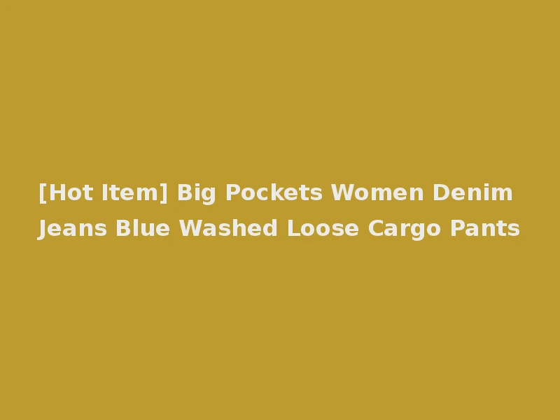 [Hot Item] Big Pockets Women Denim Jeans Blue Washed Loose Cargo Pants
