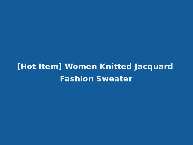 [Hot Item] Women Knitted Jacquard Fashion Sweater