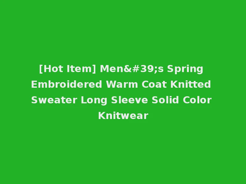 [Hot Item] Men's Spring Embroidered Warm Coat Knitted Sweater Long Sleeve Solid Color Knitwear