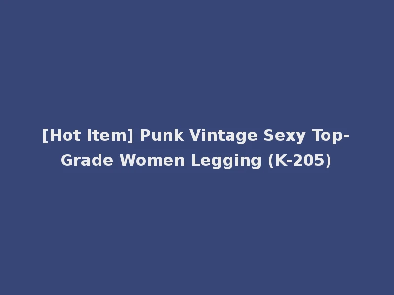 [Hot Item] Punk Vintage Sexy Top-Grade Women Legging (K-205)