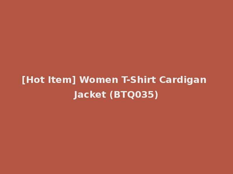 [Hot Item] Women T-Shirt Cardigan Jacket (BTQ035)