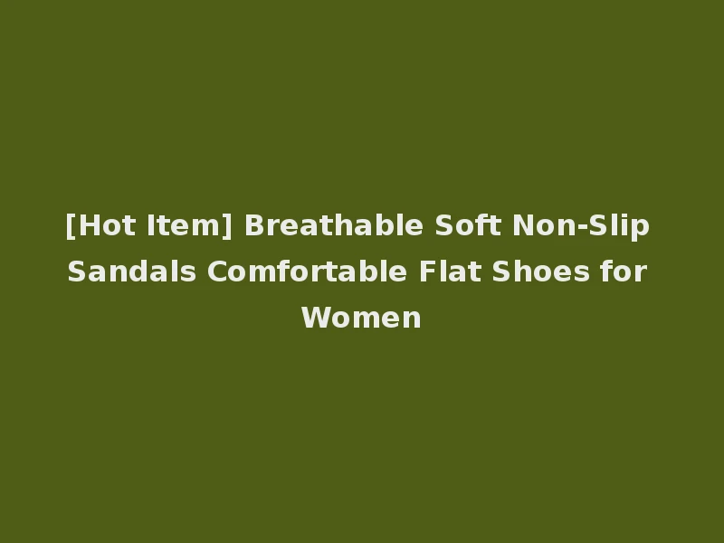 [Hot Item] Breathable Soft Non-Slip Sandals Comfortable Flat Shoes for Women
