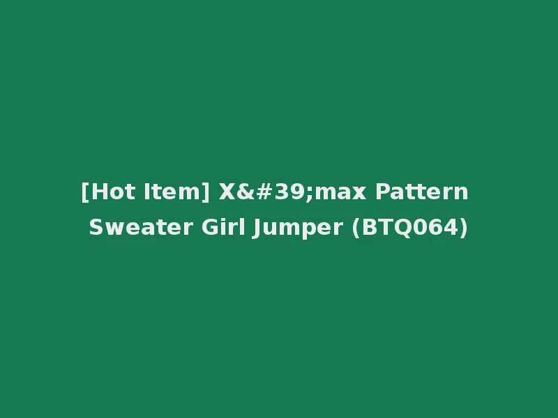[Hot Item] X'max Pattern Sweater Girl Jumper (BTQ064)
