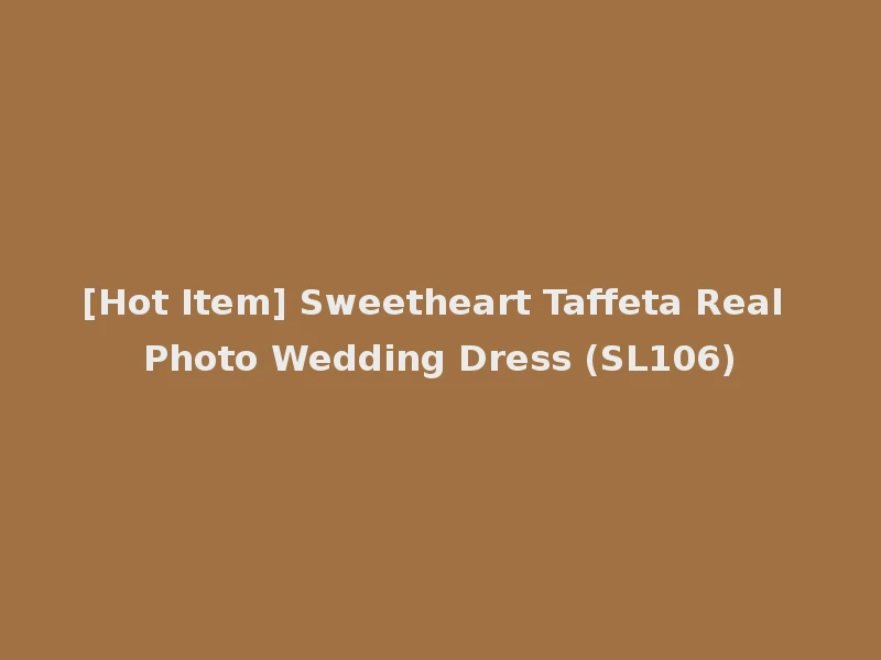 [Hot Item] Sweetheart Taffeta Real Photo Wedding Dress (SL106)