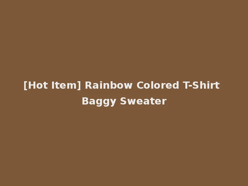 [Hot Item] Rainbow Colored T-Shirt Baggy Sweater