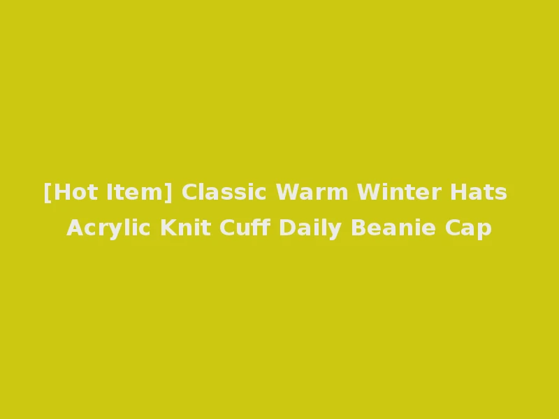 [Hot Item] Classic Warm Winter Hats Acrylic Knit Cuff Daily Beanie Cap