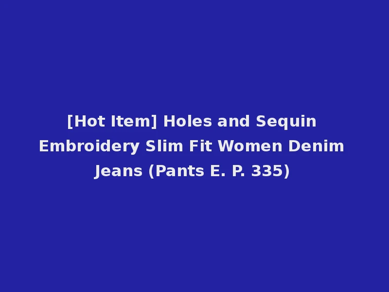 [Hot Item] Holes and Sequin Embroidery Slim Fit Women Denim Jeans (Pants E. P. 335)