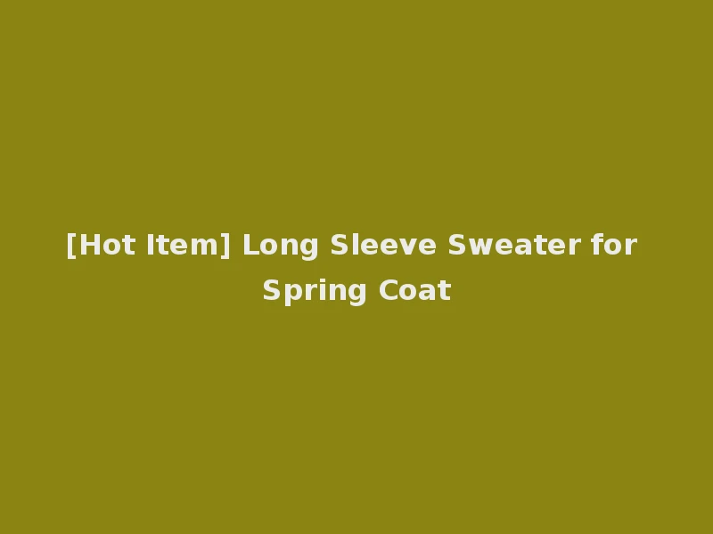 [Hot Item] Long Sleeve Sweater for Spring Coat