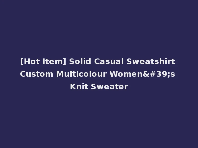 [Hot Item] Solid Casual Sweatshirt Custom Multicolour Women's Knit Sweater