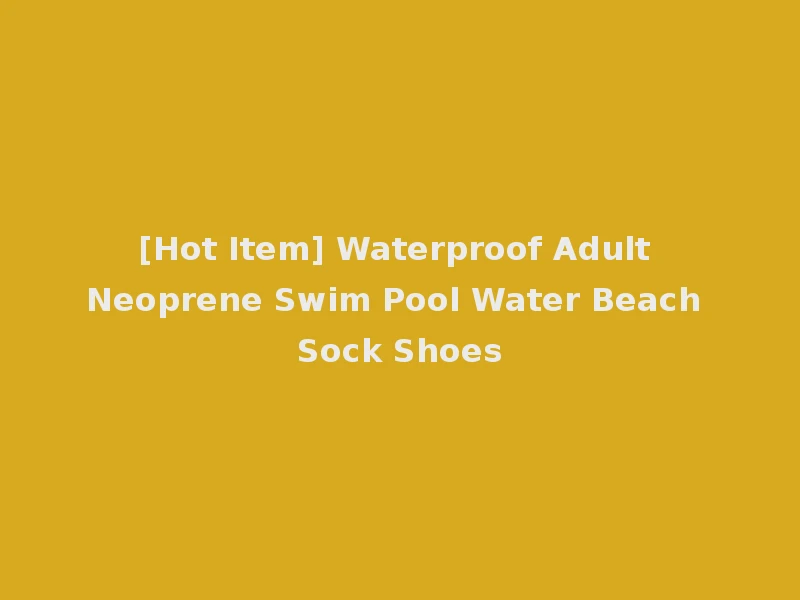 [Hot Item] Waterproof Adult Neoprene Swim Pool Water Beach Sock Shoes