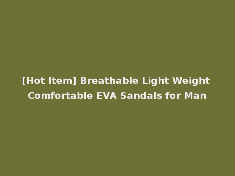 [Hot Item] Breathable Light Weight Comfortable EVA Sandals for Man